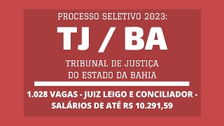 Divulgado Edital Processo Seletivo de Juiz Leigo e Conciliador do TJ  BA  2023 Mais de Mil Vagas [upl. by Eselahc]