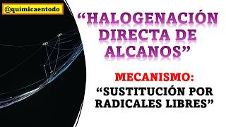 HALOGENACIÓN DIRECTA DE ALCANOS MECANISMO DE REACCIÓN químicaorgánica mecanismodereacción [upl. by Ewolram120]