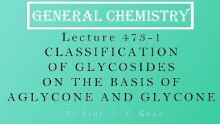 General Chemistry Lecture 4731  CLASSIFICATION OF GLYCOSIDES ON THE BASIS OF AGLYCONE AND GLYCONE [upl. by Lauder]