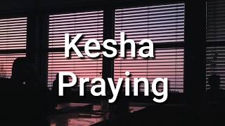 Kesha  Praying Lyrics [upl. by Eelidnarb]