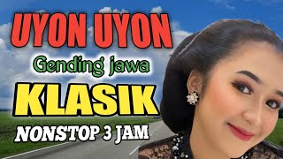 UYON UYON GENDING JAWA  NGLARAS GENDING NYAMLENG  GENDING UYON UYON JAMPI SAYAH  NONSTOP 3 JAM [upl. by Reg]