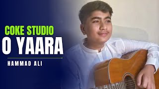 O Yaara  Hammad Ali  Coke Studio Pakistan  Abdul Hannan  Kaavish [upl. by Ellenid591]