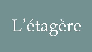 How to Pronounce Létagère Shelf Correctly in French [upl. by Colfin]