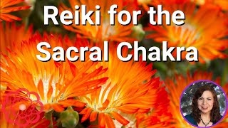 Reiki for the Sacral Chakra 💮 [upl. by Schlicher]