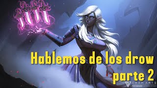 HABLEMOS DE LOS DROW PARTE 2 [upl. by Ayeka800]