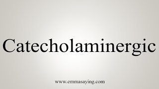 How To Say Catecholaminergic [upl. by Garett566]