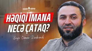 Həqiqi İmana Necə Çataq  Şeyx Osman Deobəndi [upl. by Maridel]