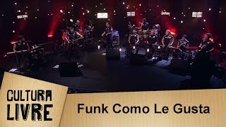 Funk Como Le Gusta no Cultura Livre [upl. by Aicenet]