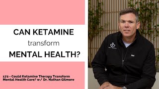 172  Could Ketamine Therapy Transform Mental Health Care w Dr Nathan Gilmore [upl. by Acire]