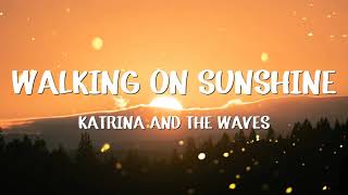 Katrina And The Waves  Walking On Sunshine Lyrics [upl. by Nosnaj]