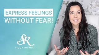 How to Express Your Feelings amp Emotions Without Fear [upl. by Alegnave]