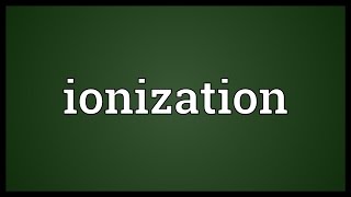 Ionization Meaning [upl. by Girhiny]