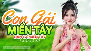 Con Gái Miền Tây  LK Dân Ca Miền Tây 2024 Nhạc Trữ Tình Quê Hương Chọn Lọc  Dân Ca Miền Tây [upl. by Teodora]