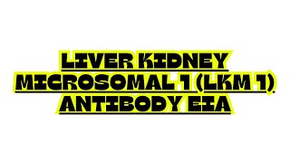 LIVER KIDNEY MICROSOMAL 1 LKM 1 ANTIBODY EIA [upl. by Anitrebla916]