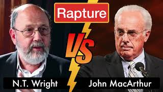 On Rapture John MacArthur Versus NT Wright [upl. by Gordan]