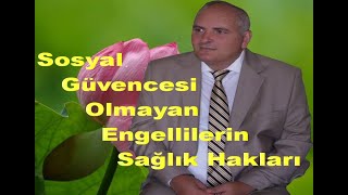 SOSYAL GÃœVENCESÄ° OLMAYAN ENGELLÄ°LERÄ°N SAÄLIK HAKLARI NELERDÄ°R [upl. by Eileme655]