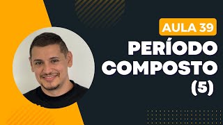 AULA 39  Período Composto 5 [upl. by Ahsekyw]