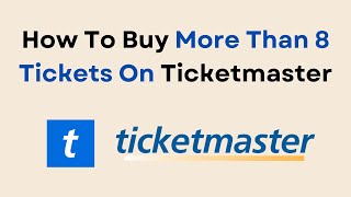 How To Buy More Than 8 Tickets On Ticketmaster [upl. by Kakalina]