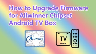 How to Upgrade Firmware for Allwinner Chipset Android TV Box [upl. by Shamus]