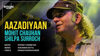 Aazadiyaan  Mohit Chauhan Shilpa Surroch Ajay K Saklanni  Googly Gumm Hai  Ishq Mitaye [upl. by Nolak]