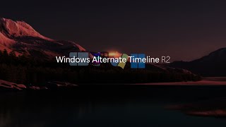 Windows Alternate Timeline R2 [upl. by Middendorf]