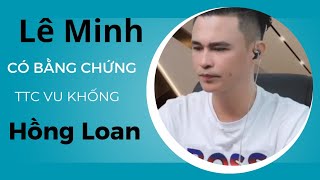 Lê Minh đưa bằng chứng Ttc vu khống Hồng Loan [upl. by Yancey]