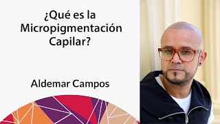 ¿Qué es la Micropigmentación Capilar Por Aldemar Campos [upl. by Notned]