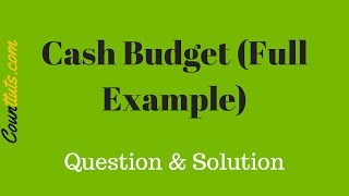 Cash Budget  Explained With Full Example  Cost Accounting [upl. by Seaton805]