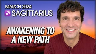 Sagittarius March 2024 Awakening to a New Path [upl. by Aliuqaj910]