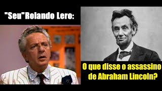 Rolando Lero  O que disse o assassino de Abraham Lincoln [upl. by Ahcim782]