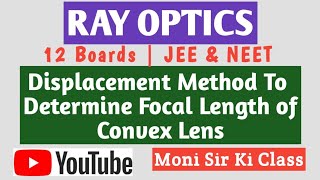 Displacement method to find focal length of lens Ray Optics  Class 12  JEE amp NEET [upl. by Weidner]