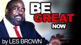 BE GREAT  Les Brown  Unleash your potential and succeed [upl. by Akyre]