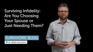 Surviving Infidelity Are You Choosing Your Spouse or Just Needing Them [upl. by Wylma834]