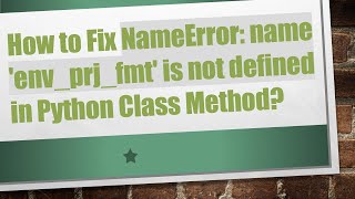 How to Fix NameError name envprjfmt is not defined in Python Class Method [upl. by Ahseket430]