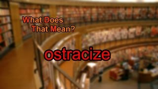 What does ostracize mean [upl. by Adiuqram]