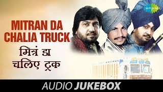 Mitran Da Chalia Truck  Punjabi Songs Audio Jukebox [upl. by Tsuda]