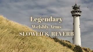 Legendary  Welshly Arms slowed amp reverb [upl. by Jolyn]