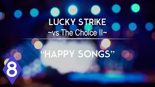 Lucky Strike vs The Choice 28 quotHappy Songsquot [upl. by Lazes]