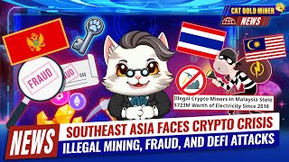 Southeast Asia Faces Crypto Crisis Illegal Mining Fraud and DeFi Attacks⚡️CAT GOLD MINER NEWS [upl. by Canice]