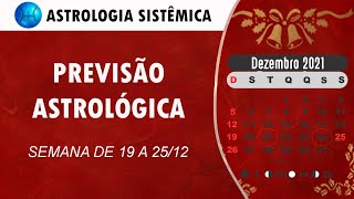 PREVISÃO ASTROLÓGICA  SEMANA DE 19 A 25 DE DEZEMBRO DE 2021 [upl. by Welbie]