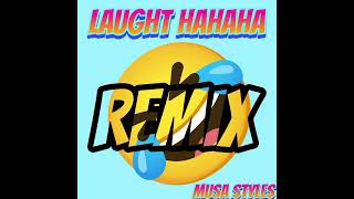 LAUGHT HAHAHA REMIX MUSA STYLES OFFICIAL SONG [upl. by Sayed]