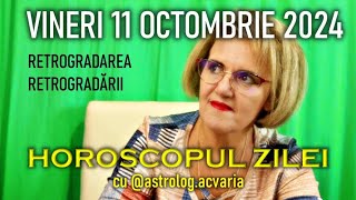 RETROGRADAREA RETROGRADARII 😵 VINERI 11 OCTOMBRIE 2024 ☀♎ HOROSCOPUL ZILEI cu astrolog ACVARIA [upl. by Almira465]