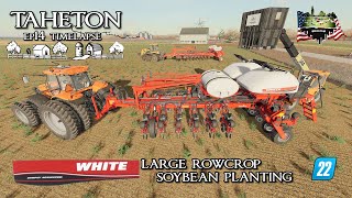 TAHETON EP14 TIMELAPSE  WHITE PLANTERS  BIG ROWCROP SOYBEAN PLANTING  FS22  FARMING SIMULATOR 22 [upl. by Atiner]