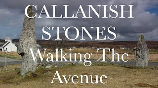 Walking The Ceremonial Avenue  Callanish Stones  Isle of Lewis  Scotland  Before Caledonia [upl. by Armanda]