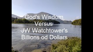 Gods Wisdom Compared to JW Watchtowers use of Billions of Dollars [upl. by Ecydnac]