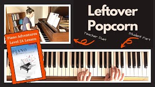 Leftover Popcorn 🎹 with Teacher Duet PLAYALONG Piano Adventures 2A Lesson [upl. by Eelynnhoj54]