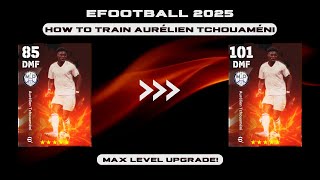 How To Train Tchouaméni In eFootball 2025  Aurélien Tchouaméni Max Level  Dexter Gaming [upl. by Enyamrahs]