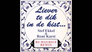 Stef Ekkel amp René Karst  Liever Te Dik In De Kist DJ Maurice RMX [upl. by Oivalf]