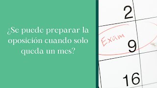 ¿SE PUEDE PREPARAR LA OPOSICIÓN CUANDO SOLO QUEDA UN MES [upl. by Ddot393]