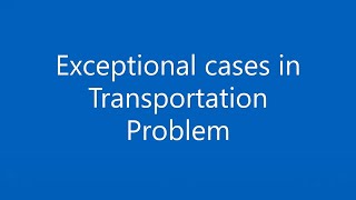 Transportation Problem Part 8 Exceptional cases [upl. by Htebazileyram]